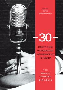 -30-: Thirty Years of Journalism and Democracy in Canada