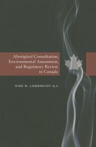 Aboriginal Consultation, Environmental Assessment, and Regulatory Review in Canada