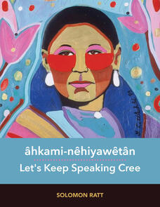 âhkami-nêhiyawêtân / Let's Keep Speaking Cree
