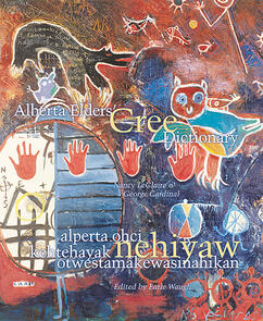Alberta Elders' Cree Dictionary/alperta ohci kehtehayak nehiyaw otwestamâkewasinahikan