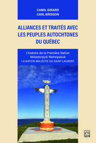 Alliances et traités avec les peuples autochtones du Québec. L’histoire de la première nation Wolastoqiyik Wahsipekuk. La nation malécite du Saint-Laurent