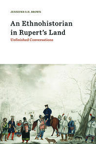 An Ethnohistorian in Rupert’s Land