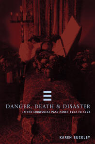 Danger, Death, and Disaster in the Crowsnest Pass Mines 1902-1928