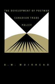 Development of Postwar Canadian Trade Policy