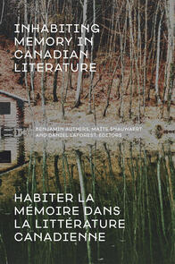 Inhabiting Memory in Canadian Literature / Habiter la mémoire dans la littérature canadienne
