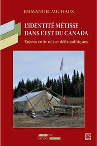 L'identité métisse dans l'est du Canada: Enjeux culturels et défis politiques
