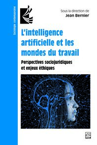 L’intelligence artificielle et les mondes du travail. Perspectives sociojuridiques et enjeux éthiques