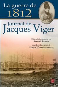 La guerre de 1812 : Journal de Jacques Viger