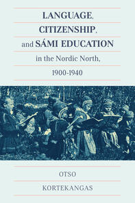Language, Citizenship, and Sámi Education in the Nordic North, 1900-1940