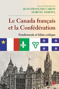 Le Canada français et la Confédération  Fondements et bilan critique