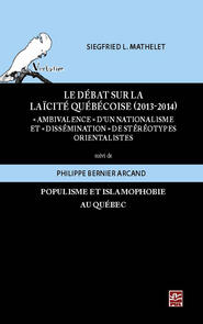 Le débat sur la laïcité québécoise (2013-2014): ambivalence d'un nationalisme et dissémination de stéréotypes orientalistes suivi de Populisme et islamophobie au Québec. Quelques notes