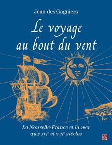 Le voyage au bout du vent : La Nouvelle-France et la mer aux XVIe et XVII siècles