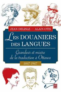 Les Douaniers des langues : Grandeur et misère de la traduction à Ottawa 1687-1967