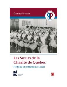 Les Sœurs de la Charité de Québec. Histoire et patrimoine social