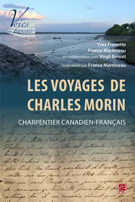 Les Voyages de Charles Morin, charpentier canadien-français. Texte établi par France Martineau