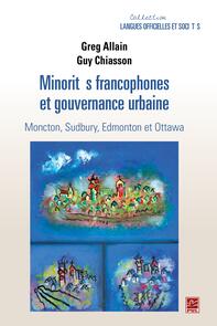 Minorités francophones et gouvernance urbaine.  Moncton, Sudbury, Edmonton et Ottawa
