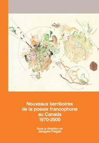 Nouveaux territoires de la poésie francophone au Canada 1970-2000