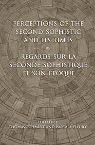 Perceptions of the Second Sophistic and Its Times - Regards sur la Seconde Sophistique et son époque