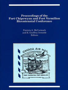 Proceedings of the Fort Chipewyan and Fort Vermilion Bicentennial Conference