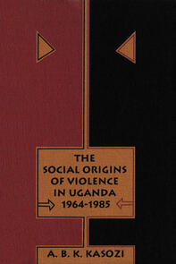 Social Origins of Violence in Uganda, 1964-1985