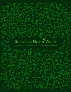 Songs of the North Woods as sung by O.J. Abbott and collected by Edith Fowke