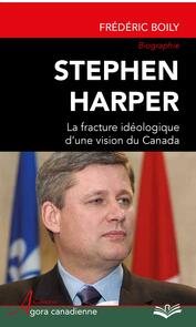 Stephen Harper : La fracture idéologique d'une vision du Canada