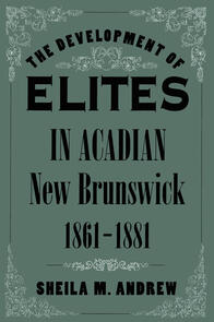 The Development of Elites in Acadian New Brunswick, 1861-1881