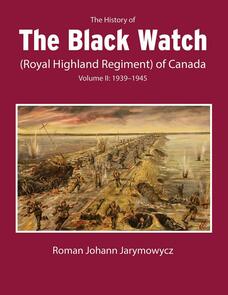 The History of the Black Watch (Royal Highland Regiment) of Canada: Volume 2, 1939–1945