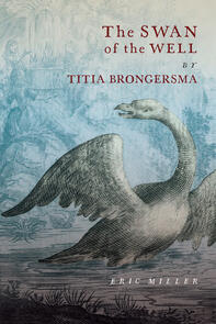 The Swan of the Well by Titia Brongersma