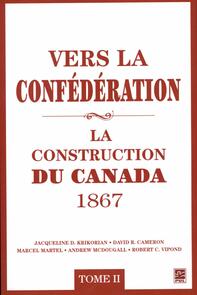 Vers la confédération : La construction du Canada 1867 02