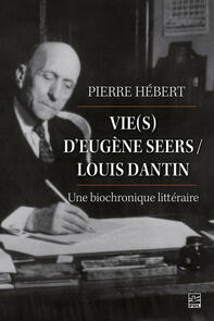 Vie(s) d’Eugène Seers / Louis Dantin